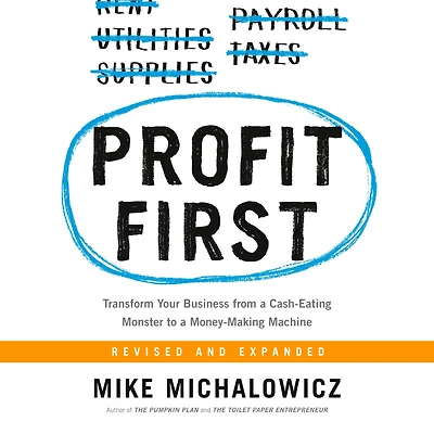 Profit First: Transform Your Business from a Cash-Eating Monster to Money-Making Machine