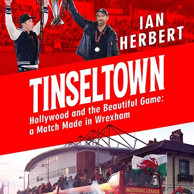 Tinseltown: Hollywood and the Beautiful Game - a Match Made Wrexham
