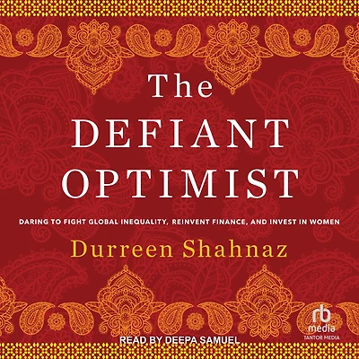 The Defiant Optimist: Daring to Fight Global Inequality, Reinvent Finance, and Invest Women