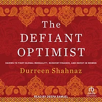 The Defiant Optimist: Daring to Fight Global Inequality, Reinvent Finance, and Invest Women