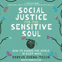 Social Justice for the Sensitive Soul: How to Change World Quiet Ways