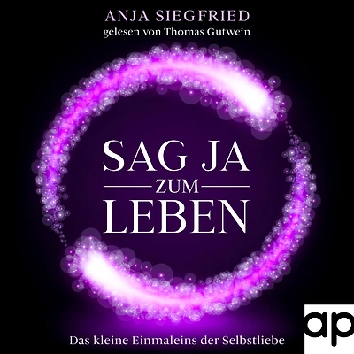 Sag Ja zum Leben: Das Einmaleins der Selbstliebe