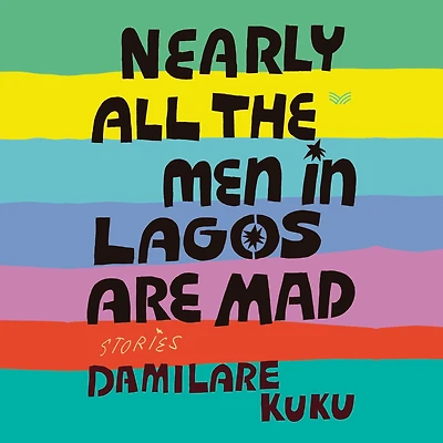 Nearly All the Men Lagos Are Mad: Stories