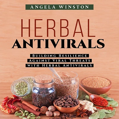 Herbal ANTIVIRALS: Building Resilience Against Viral Threats with Antivirals