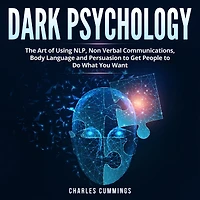 Dark Psychology: The Art of Using NLP, Non-Verbal Communications, Body Language and Persuasion to Get People Do What You Want