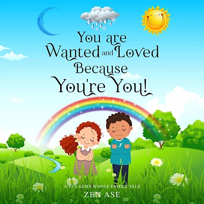 You are Wanted and Loved Because You're