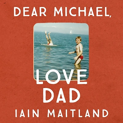 Dear Michael, Love Dad: Letters, laughter and all the things we leave unsaid.