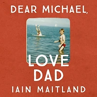 Dear Michael, Love Dad: Letters, laughter and all the things we leave unsaid.