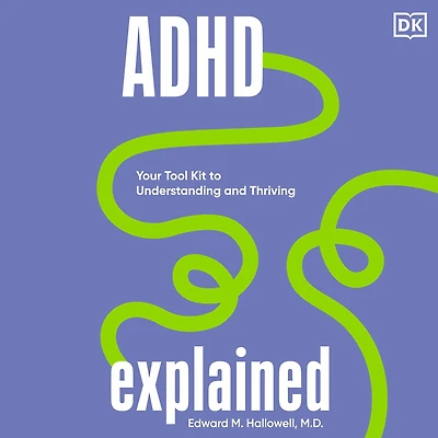 ADHD Explained: Your Tool Kit to Understanding and Thriving