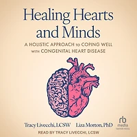 Healing Hearts and Minds: A Holistic Approach to Coping Well with Congenital Heart Disease