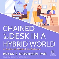 Chained to the Desk A Hybrid World: Guide Work-Life Balance