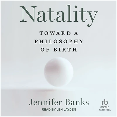 Natality: Toward a Philosophy of Birth