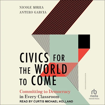 Civics for the World to Come: Committing to Democracy in Every Classroom