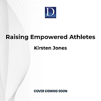 Raising Empowered Athletes: A Youth Sports Parenting Guide for Happy, Brave, and Resilient Kids