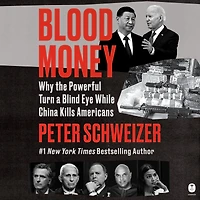 Blood Money: Why the Powerful Turn a Blind Eye While China Kills Americans