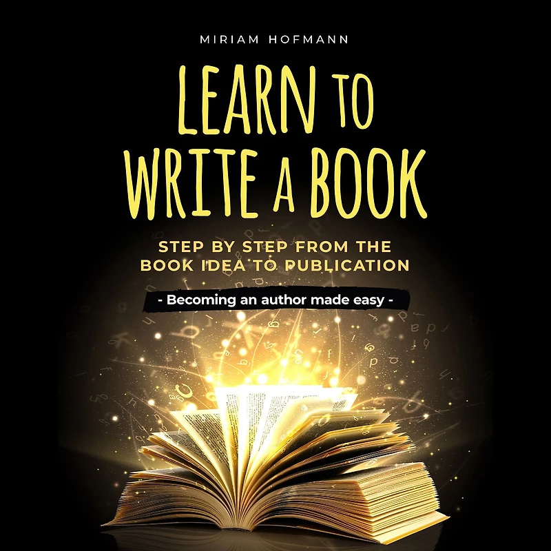 Learn to write a book: step by from the book idea publication - Becoming an author made easy