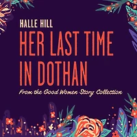 Her Last Time in Dothan: A Good Women Story