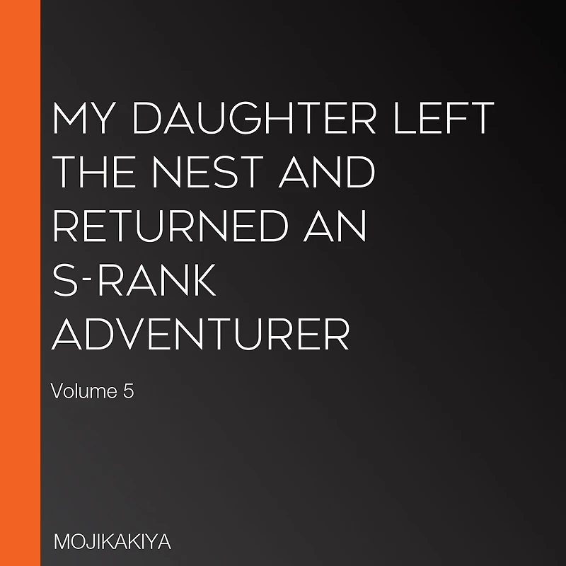 My Daughter Left the Nest and Returned an S-Rank Adventurer: Volume 5