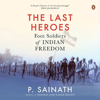 The Last Heroes: Foot Soldiers of Indian Freedom