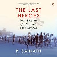The Last Heroes: Foot Soldiers of Indian Freedom