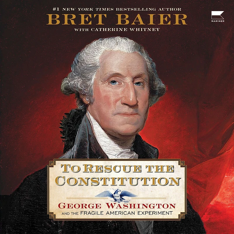 To Rescue the Constitution: George Washington and Fragile American Experiment