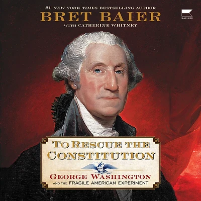 To Rescue the Constitution: George Washington and Fragile American Experiment