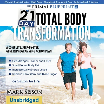 Primal Blueprint 21-Day Total Body Transformation: A Step-By-Step Practical Guide To Losing Body Fat And Living Primally