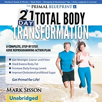 Primal Blueprint 21-Day Total Body Transformation: A Step-By-Step Practical Guide To Losing Body Fat And Living Primally