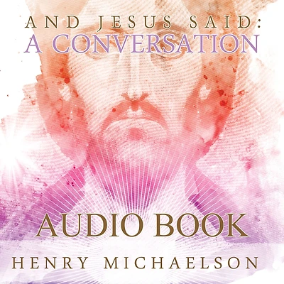 And Jesus Said: A Conversation