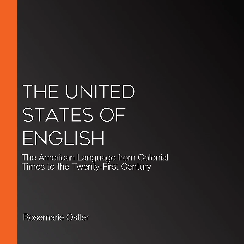 the United States of English: American Language from Colonial Times to Twenty-First Century