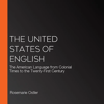 the United States of English: American Language from Colonial Times to Twenty-First Century