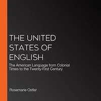 the United States of English: American Language from Colonial Times to Twenty-First Century