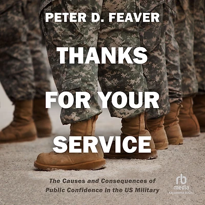 Thanks for Your Service: the Causes and Consequences of Public Confidence US Military