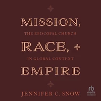 Mission, Race, and Empire: The Episcopal Church Global Context