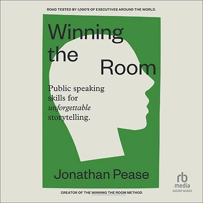 Winning the Room: Public Speaking Skills for Unforgettable Storytelling (Public Skills, Everyday Business Storytelling, Pitch Meetings)