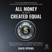 All Money Is Not Created Equal: How Entrepreneurs can Crack the Code to Getting Right Funding for their Startup