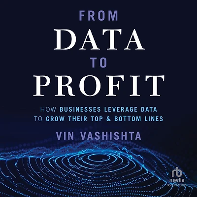 From Data to Profit: How Businesses Leverage Grow Their Top and Bottom Lines