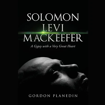 Solomon Levi MacKeefer: a Gypsy with Very Great Heart