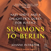 Summons to Berlin: Nazi Theft and A Daughter's Quest for Justice