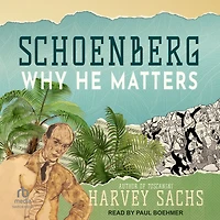 Schoenberg: Why He Matters