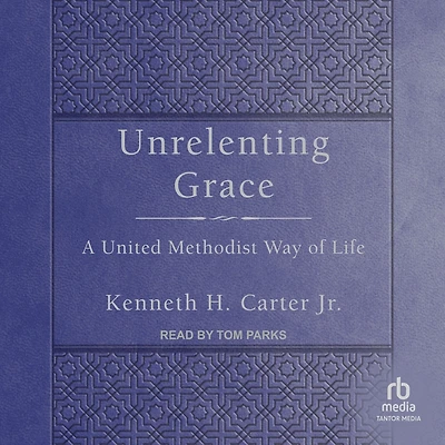 Unrelenting Grace: A United Methodist Way of Life