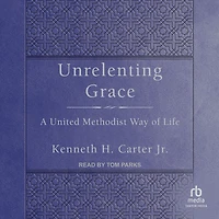 Unrelenting Grace: A United Methodist Way of Life