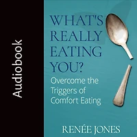 What's Really Eating You?: Overcome the Triggers of Comfort