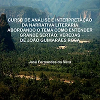 Curso de Análise e Interpretação da Narrativa Literária Abordando o Tema Como Entender Grande Sertão: Veredas de João Guimarães Rosa: Como Entender Grande Sertão Veredas