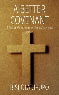 A Better Covenant: Look at the Covenants of God and Our Covenant