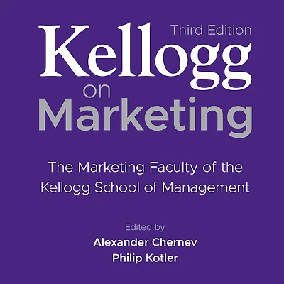 Kellogg on Marketing: The Marketing Faculty of the Kellogg School of Management 3rd Edition