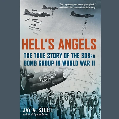 Hell's Angels: the True Story of 303rd Bomb Group World War II