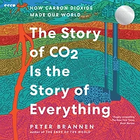 the Story of CO2 Is Everything: How Carbon Dioxide Made Our World