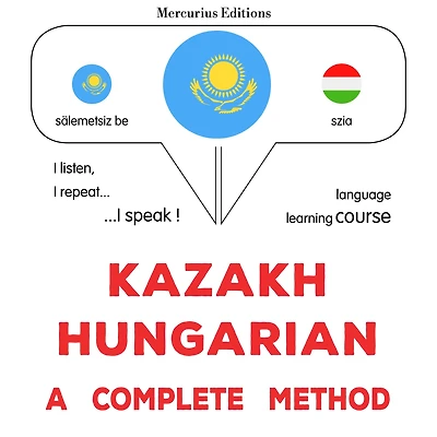 Qazaq-vengr: tol¿q ädis: Kazakh - Hungarian : a complete method