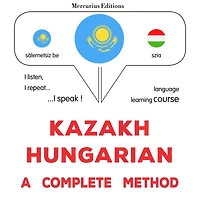 Qazaq-vengr: tol¿q ädis: Kazakh - Hungarian : a complete method